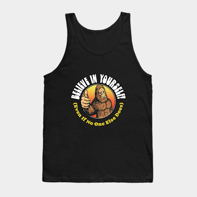 Believe in Yourself! (Even if No One Else Does) Bigfoot Tank Top by GIANTSTEPDESIGN